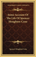 Some Account Of The Life Of Spencer Houghton Cone: A Baptist Preacher In America 1017834296 Book Cover