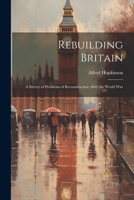 Rebuilding Britain: A Survey of Problems of Reconstruction After the World War 1022108239 Book Cover