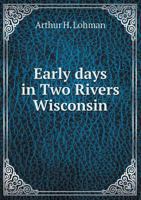 Early Days in Two Rivers Wisconsin 5518783035 Book Cover