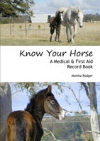 Know Your Horse - An Emergency & First Aid Record Book 0980683459 Book Cover