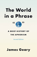 The World in a Phrase: A History of Aphorisms 1582344302 Book Cover