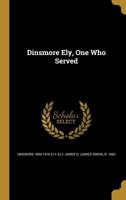 Dinsmore Ely, One Who Served 1019137185 Book Cover