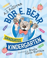 Bob E. Bear Graduates Kindergarten B0GS8S2W2K Book Cover