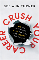 Crush Your Career: Ace the Interview, Land the Job, and Launch Your Future 0801094372 Book Cover