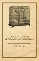 Guide to Canary Breeding and Exhibiting 1447410297 Book Cover