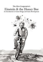 Einstein & the Honeybee: An Introduction to Game Design and Game Development 1479113573 Book Cover