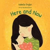 Here and Now: A singable book celebrating motherhood and promoting parent/child bonding B0CHKTLYDX Book Cover
