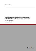 Feasibility Study and Future Projections of Suborbital Space Tourism at the Example of Virgin Galactic 3869433906 Book Cover