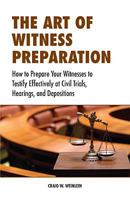 The Art of Witness Preparation: How to Prepare Your Witnesses to Testify Effectively at Civil Trials, Hearings, and Depositions 0314283005 Book Cover