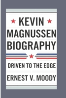 KEVIN MAGNUSSEN BIOGRAPHY: Driven To The Edge B0DTY36RDP Book Cover