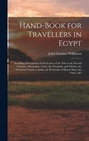 Hand-Book for Travellers in Egypt: Including Descriptions of the Course of the Nile to the Second Cataract, Alexandria, Cairo, the Pyramids, and ... the Peninsula of Mount Sinai, the Oases, &c 1016486693 Book Cover