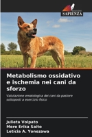 Metabolismo ossidativo e ischemia nei cani da sforzo: Valutazione ematologica dei cani da pastore sottoposti a esercizio fisico B0CGMHF3BP Book Cover