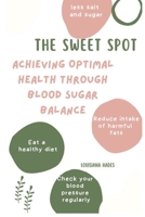 The Sweet Spot: Achieving Optimal Health Through Blood Sugar Balance B0BW2KJLDQ Book Cover