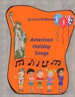 American Holidays Songs: Children Book with 16 American Holidays Songs, Music Charts, Illustrations and Coloring Fragments. 1974290417 Book Cover
