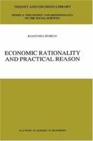 Economic Rationality and Practical Reason (Theory and Decision Library A:) 0792344936 Book Cover
