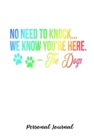 No Need To Knock... We Know You're Here. - The Dogs: Journal Notebook Gift for Dog and Puppy Lovers 1670701271 Book Cover