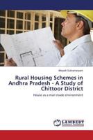 Rural Housing Schemes in Andhra Pradesh - A Study of Chittoor District: House as a man made environment 3659423025 Book Cover