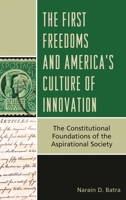 The First Freedoms and America's Culture of Innovation: The Constitutional Foundations of the Aspirational Society 1442225874 Book Cover