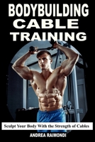 Bodybuilding Cable Training: Sculpt Your Body With the Strength of Cables. Workout Programs B0DRCNXKS6 Book Cover