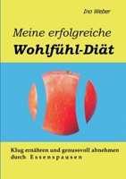 Meine erfolgreiche Wohlfühl-Diät: Klug ernähren und easy abnehmen durch Essenspausen 3753479632 Book Cover