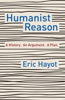 Humanist Reason: A History. an Argument. a Plan 0231197853 Book Cover