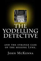 The Yodelling Detective: and the strange case of the missing lynx 1519581335 Book Cover