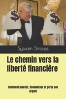 Le chemin vers la liberté financière: comment investir, économiser et gérer son argent B0BYRNBSJC Book Cover