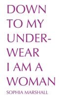 Down to My Underwear I Am a Woman B0C9S5HN5H Book Cover