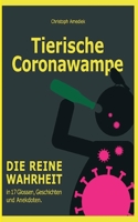 Tierische Coronawampe: Die reine Wahrheit in 17 Glossen, Geschichten und Anekdoten. 3347280180 Book Cover