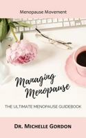 Managing Menopause: The Ultimate Menopause Guidebook 1949150585 Book Cover