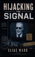 Hijacking the Signal B0H517CFBB Book Cover