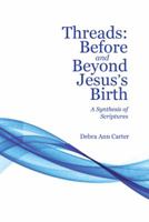 Threads: Before and Beyond Jesus's Birth: A Synthesis of Scriptures 1512769401 Book Cover