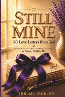 STILL MINE: 60 Love Letters from God for When You Are Hurting, Healing, or Holding On B0H9G2F4CZ Book Cover