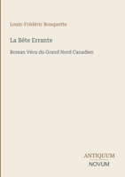 La Bête Errante: Roman Vécu du Grand Nord Canadien (French Edition) 3387424094 Book Cover