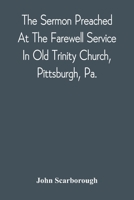 The Sermon Preached At The Farewell Service In Old Trinity Church, Pittsburgh, Pa.: On The Morning Of The Nineteenth Sunday After Trinity, October 3D, 1869 9354542905 Book Cover