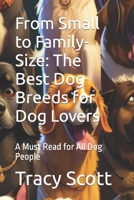 From Small to Family-Size: The Best Dog Breeds for Dog Lovers: A Must Read for All Dog People B0CKN6V8SD Book Cover