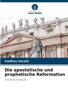 Die apostolische und prophetische Reformation: Eine kritische Studie (German Edition) 6207570111 Book Cover