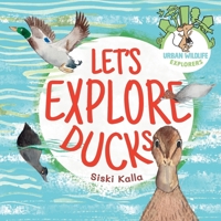 Let's Explore Ducks: An urban wildlife explorers book 1068612274 Book Cover