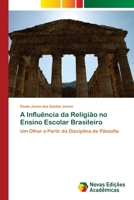 A Influência da Religião no Ensino Escolar Brasileiro: Um Olhar a Partir da Disciplina de Filosofia 6202044462 Book Cover