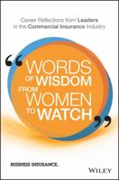 Words of Wisdom from Women to Watch: Career Reflections from Leaders in the Commercial Insurance Industry 1119341493 Book Cover