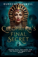 Cleopatra’s Final Secret: Sunken Ports, Lost Cities, and the Search for Egypt’s Last Queen B0FTJ18VJ8 Book Cover