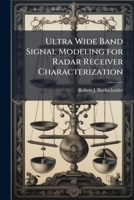 Ultra Wide Band Signal Modeling for Radar Receiver Characterization 1288256345 Book Cover