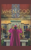 When God Cannot Say No B08JV9JV1G Book Cover