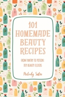 101 Homemade Beauty Recipes: From Pantry to Potion: DIY Beauty Elixirs B0CFCLX9FL Book Cover
