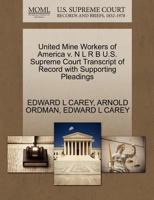United Mine Workers of America v. N L R B U.S. Supreme Court Transcript of Record with Supporting Pleadings 1270522833 Book Cover