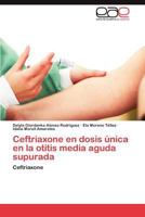 Ceftriaxone En Dosis Unica En La Otitis Media Aguda Supurada 3848478161 Book Cover