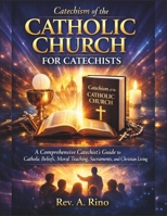 Catechism of the Catholic Church for Catechists: A Comprehensive Catechist’s Guide to Catholic Beliefs, Moral Teaching, Sacraments, and Christian Living B0G7Y6YD8C Book Cover