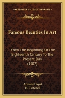Famous Beauties In Art: From The Beginning Of The Eighteenth Century To The Present Day 1166053474 Book Cover