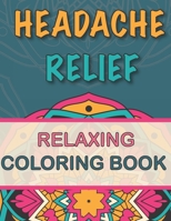 Headache Relief: Relaxing Coloring Book | Follow your Headaches and Migraines | + 40 Coloring Pages | + 40 Remedies/Hacks | 8.5 " x 11 ", 162 pages B08JV9JX4K Book Cover