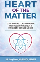 HEART OF THE MATTER: How to Conquer Stress Before It Wreaks Havoc on Your Body, Mind and Soul 1732888434 Book Cover